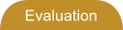 Evaluation